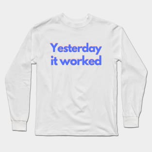 Yesterday it worked - colorful Long Sleeve T-Shirt